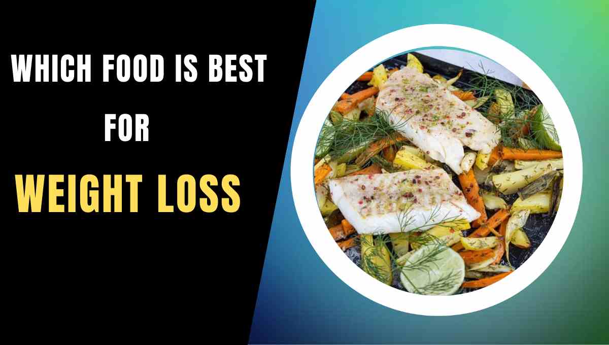 Which Food Is Best For Weight Loss