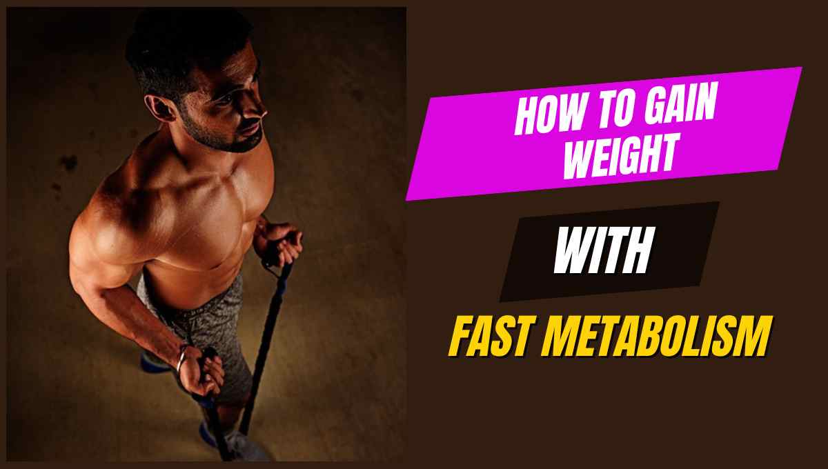 How To Gain Weight With Fast Metabolism