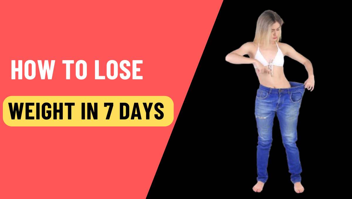 How to Lose Weight in 7 Days