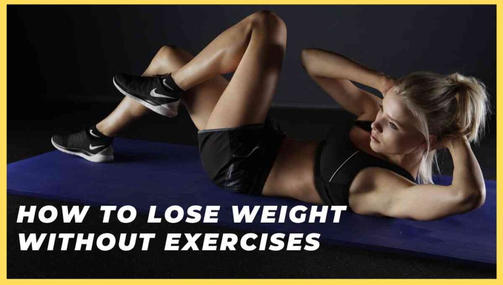 How To Lose Weight Without Exercises