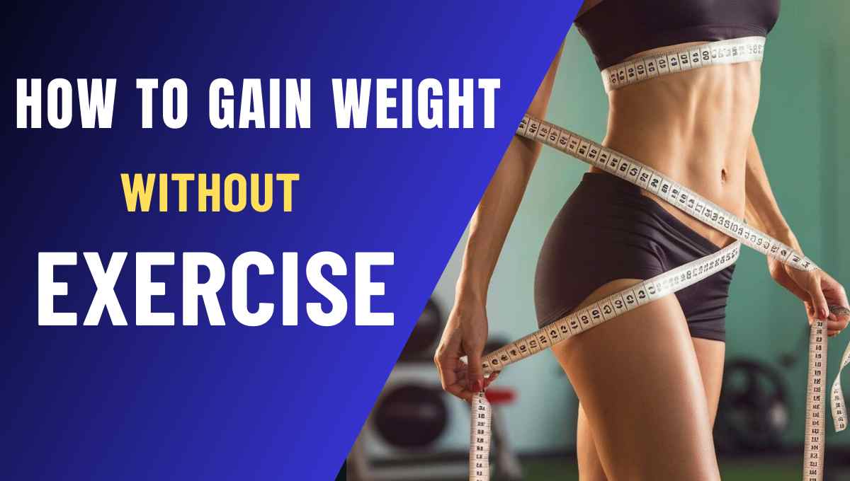 How to gain weight without exercise